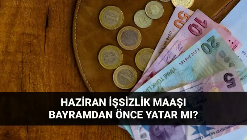 İşsizlik Maaşı Bayram Öncesi Yatar mı? 2025 Haziran Sorularını Yanıtlıyoruz!
