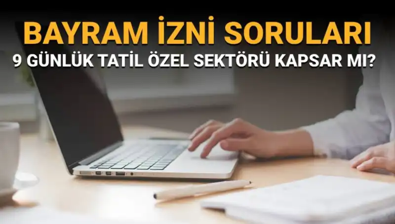 9 Günlük Bayram İzni Hakkında Sık Sorulan Sorular ve Cevaplar