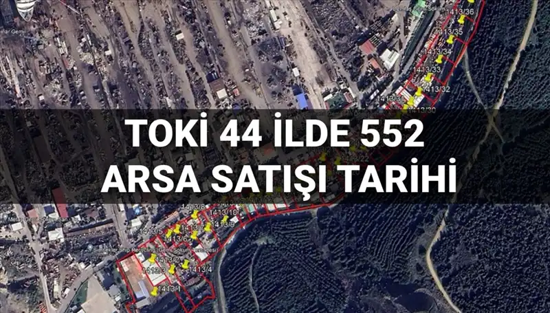TOKİ'den 2025'te 44 İlde 552 Arsa Satışı Fırsatı!