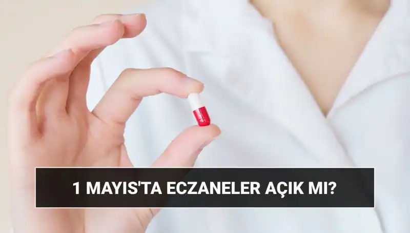 1 Mayıs’ta Eczaneler Açık mı? Tatil Durumu Belli Oldu!