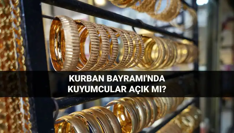Kurban Bayramı'nda Kuyumcular Açık mı? İşte Bilmeniz Gerekenler!