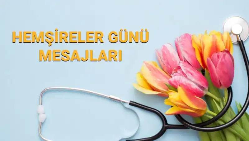 Hemşireler Günü 2025: Anneye, Sevgiliye ve Arkadaşa Özel Mesaj Önerileri